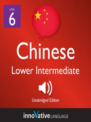 cover image of Learn Chinese - Level 6: Lower Intermediate Chinese, Volume 1